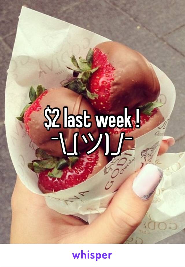 $2 last week !
¯\_(ツ)_/¯