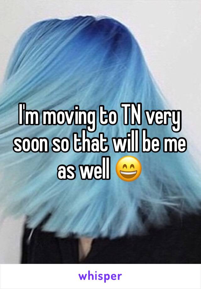 I'm moving to TN very soon so that will be me as well 😄