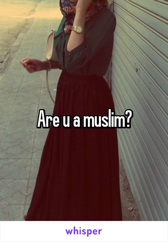 Are u a muslim?