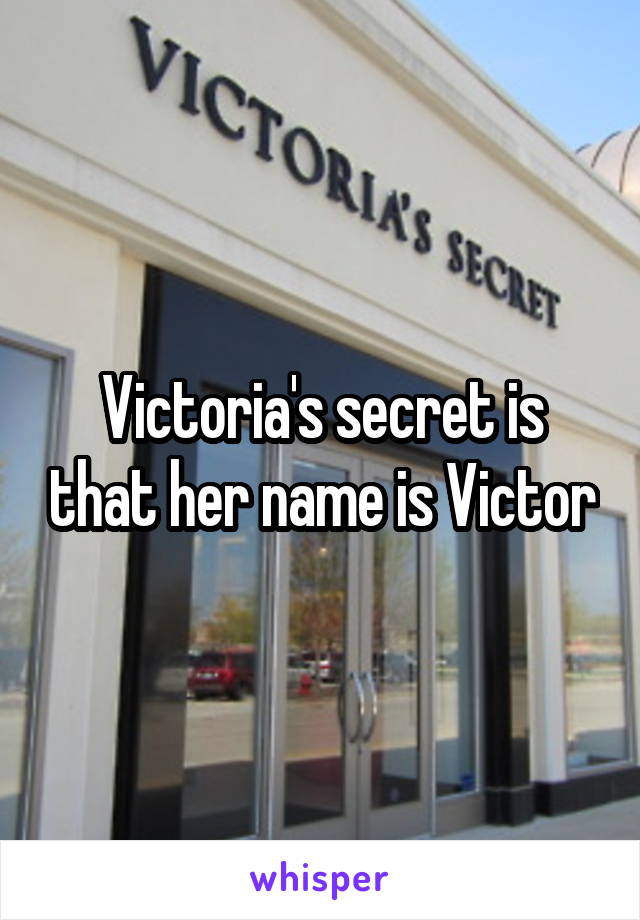 Victoria's secret is that her name is Victor