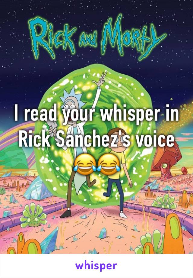 I read your whisper in Rick Sanchez's voice
😂😂