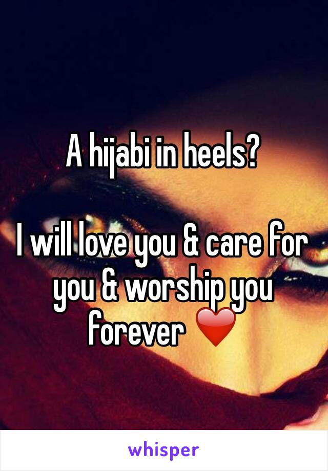 A hijabi in heels?

I will love you & care for you & worship you forever ❤️