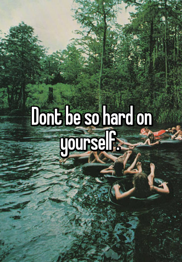 dont-be-so-hard-on-yourself