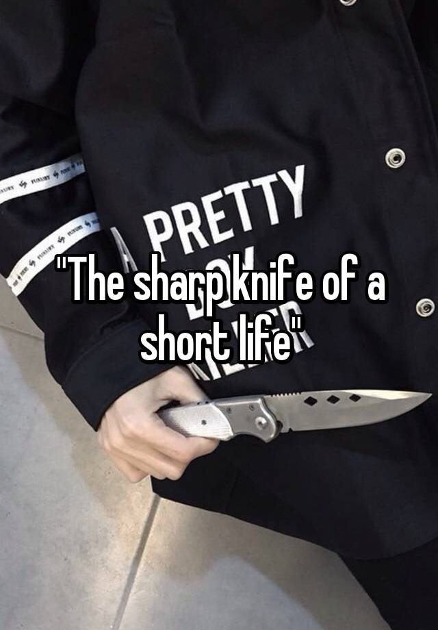 the-sharp-knife-of-a-short-life