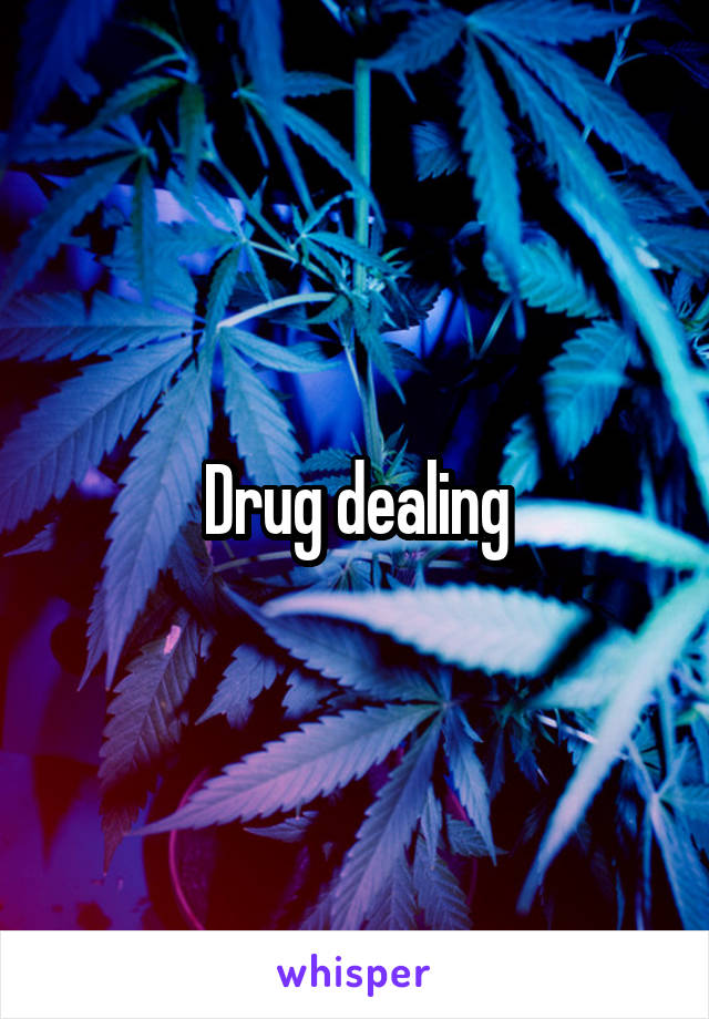Drug dealing