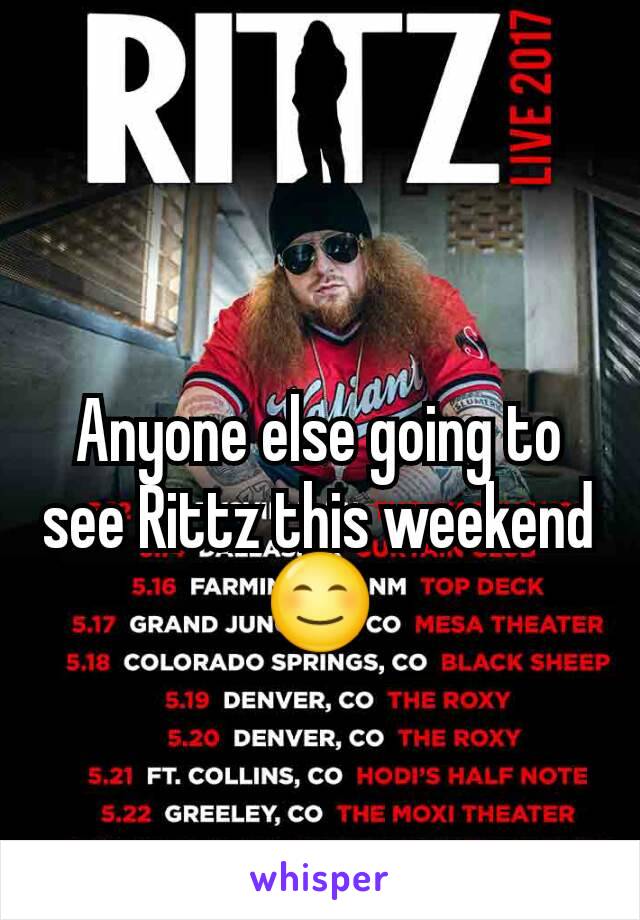 Anyone else going to see Rittz this weekend 😊