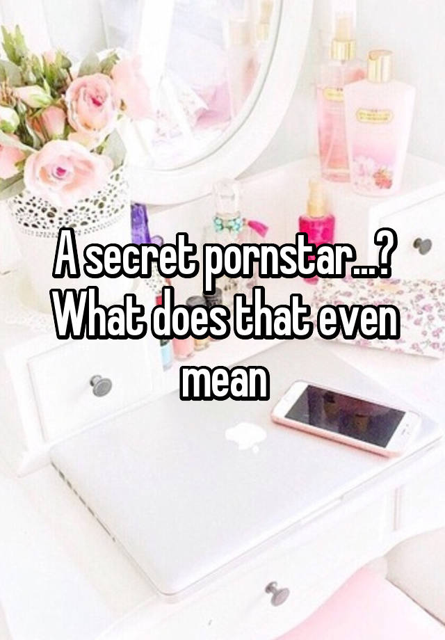 a-secret-pornstar-what-does-that-even-mean