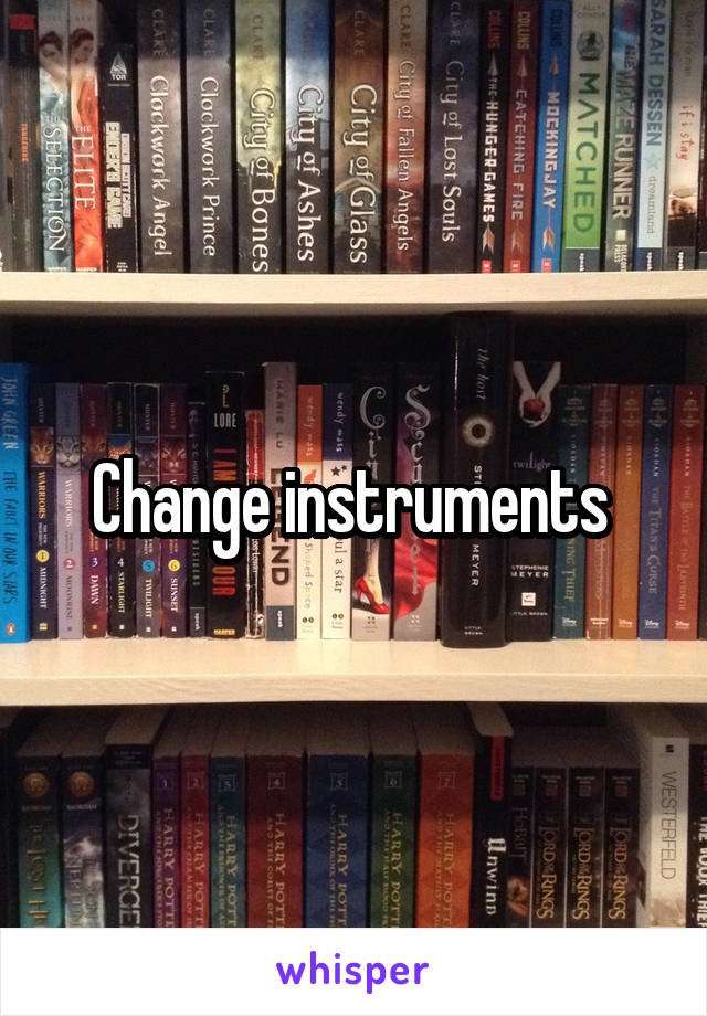 Change instruments 