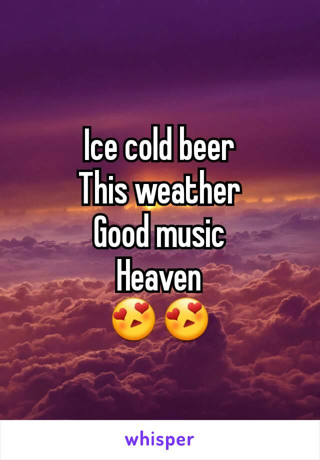 Ice cold beer
This weather
Good music
Heaven
😍😍