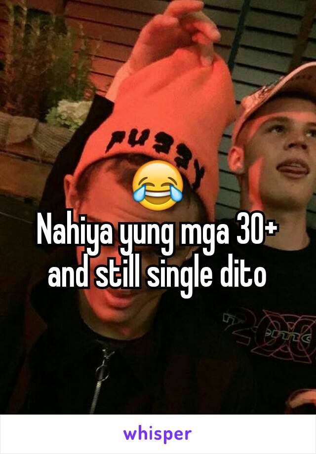 😂
Nahiya yung mga 30+
and still single dito