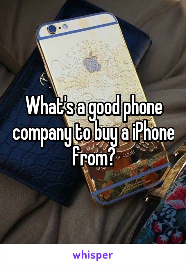 What's a good phone company to buy a iPhone from?