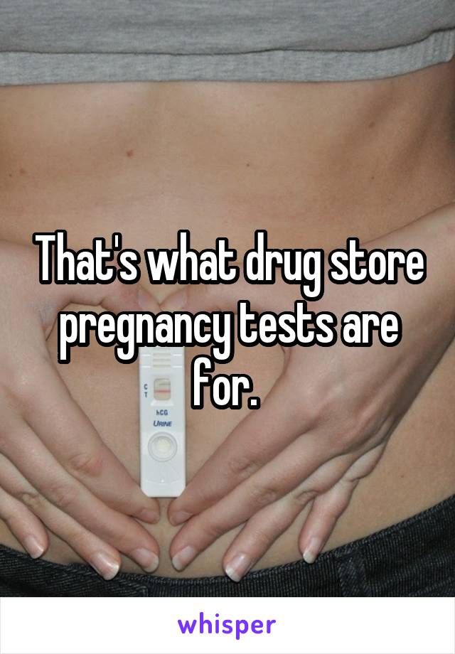 That's what drug store pregnancy tests are for. 