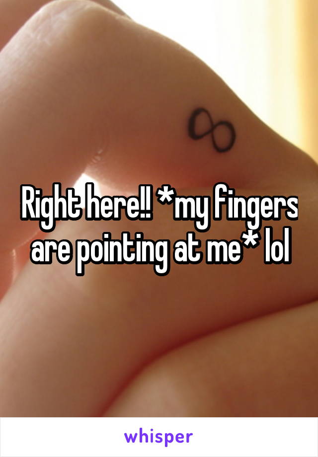 Right here!! *my fingers are pointing at me* lol