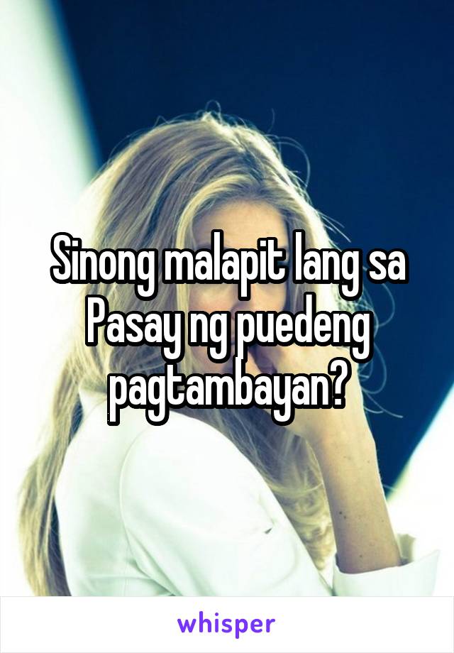 Sinong malapit lang sa Pasay ng puedeng pagtambayan?
