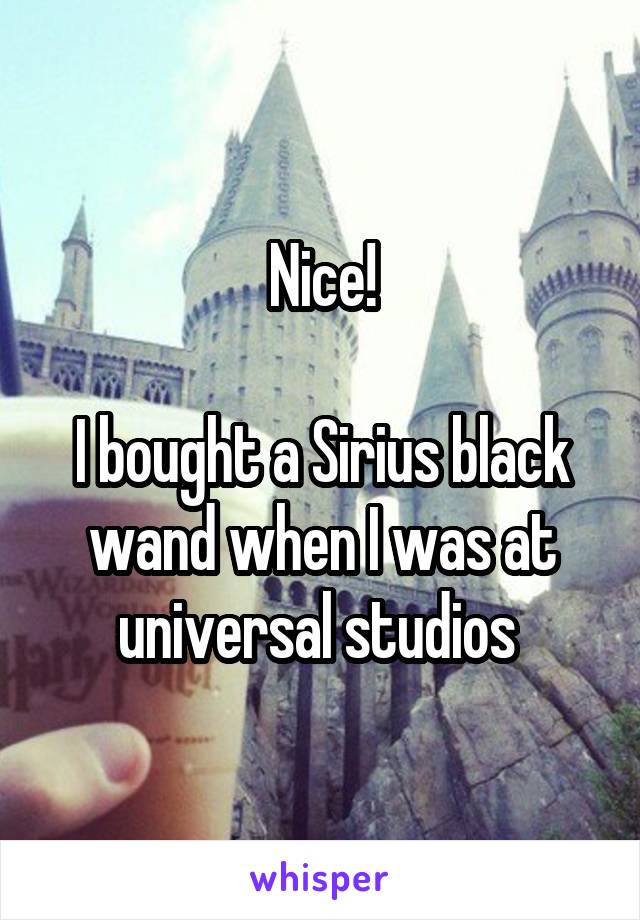 Nice!

I bought a Sirius black wand when I was at universal studios 