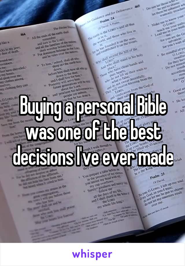 Buying a personal Bible was one of the best decisions I've ever made
