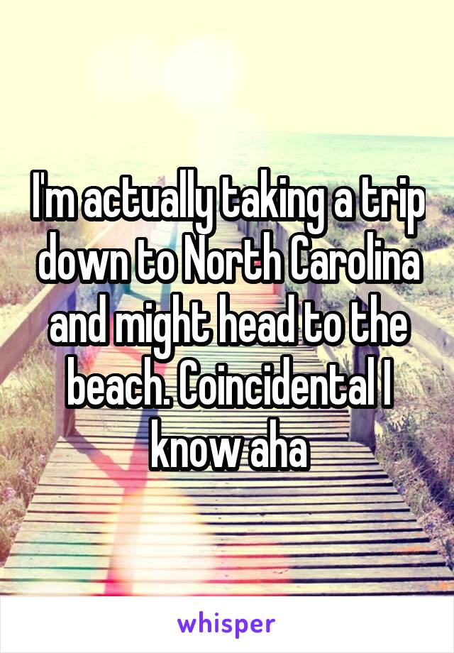 I'm actually taking a trip down to North Carolina and might head to the beach. Coincidental I know aha