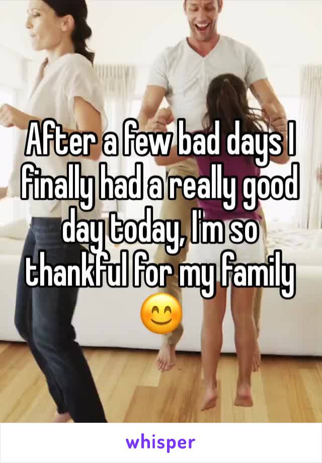 After a few bad days I finally had a really good day today, I'm so thankful for my family 😊
