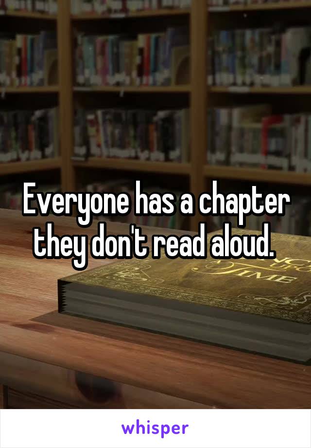 Everyone has a chapter they don't read aloud. 