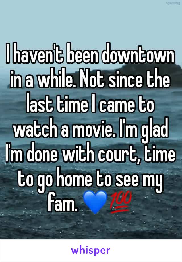 I haven't been downtown in a while. Not since the last time I came to watch a movie. I'm glad I'm done with court, time to go home to see my fam. 💙💯