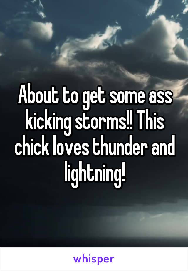 About to get some ass kicking storms!! This chick loves thunder and lightning!
