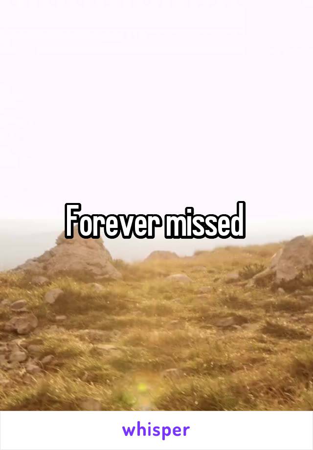 Forever missed 