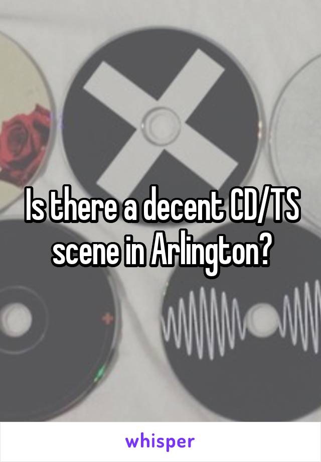 Is there a decent CD/TS scene in Arlington?