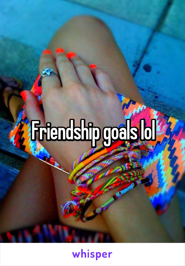 Friendship goals lol