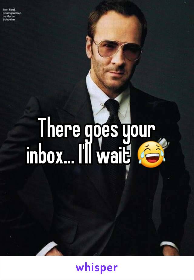There goes your inbox... I'll wait 😂