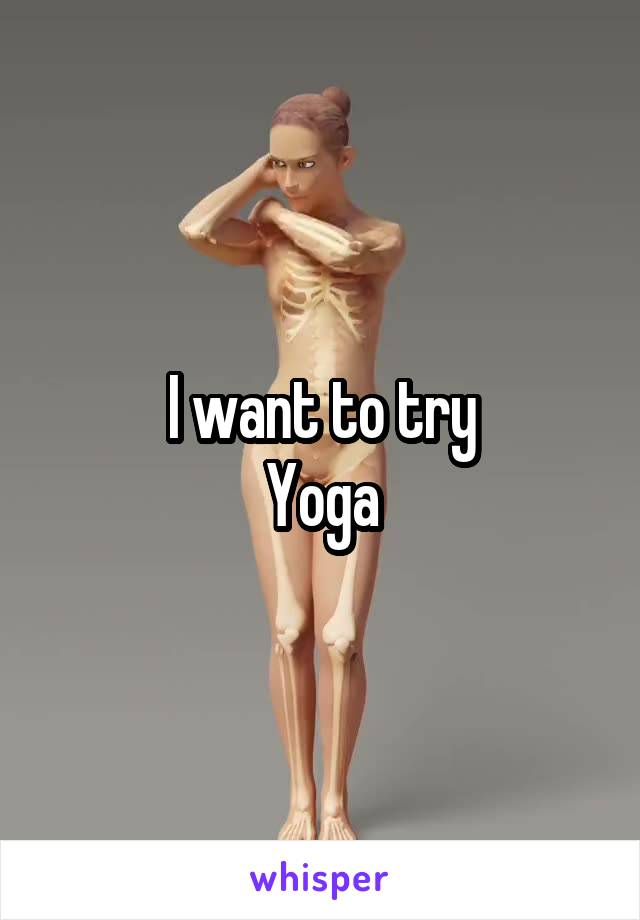 I want to try
Yoga