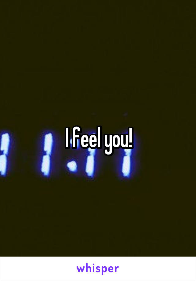I feel you!