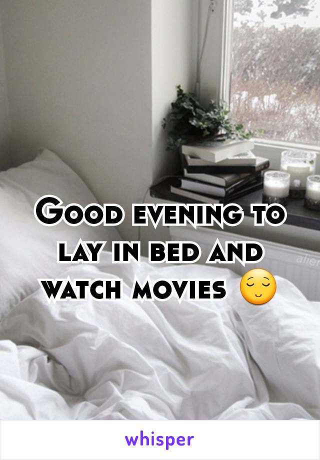 Good evening to lay in bed and watch movies 😌