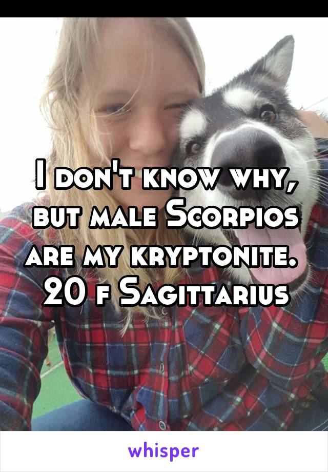 I don't know why, but male Scorpios are my kryptonite. 
20 f Sagittarius