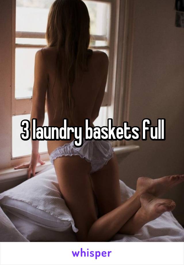 3 laundry baskets full