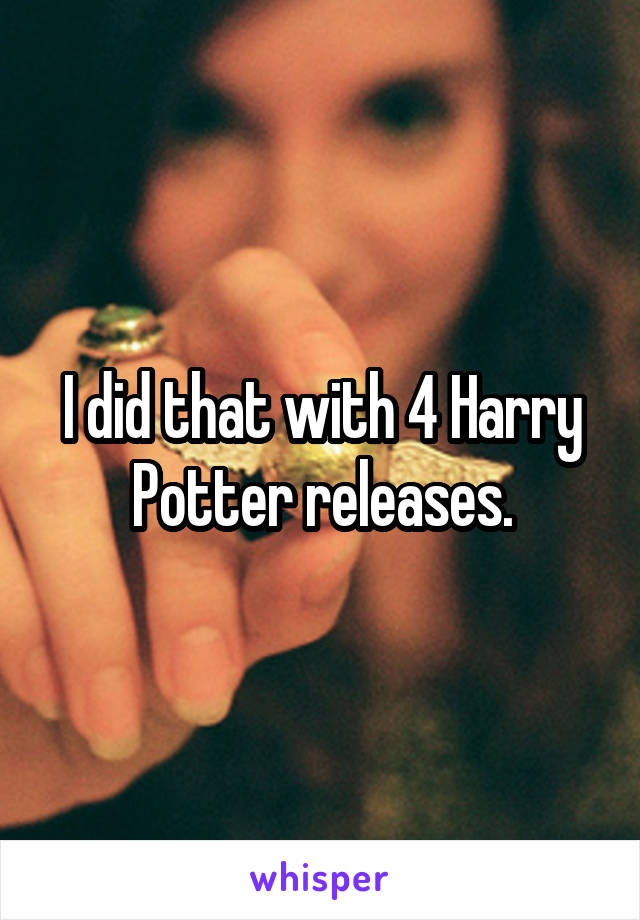 I did that with 4 Harry Potter releases.
