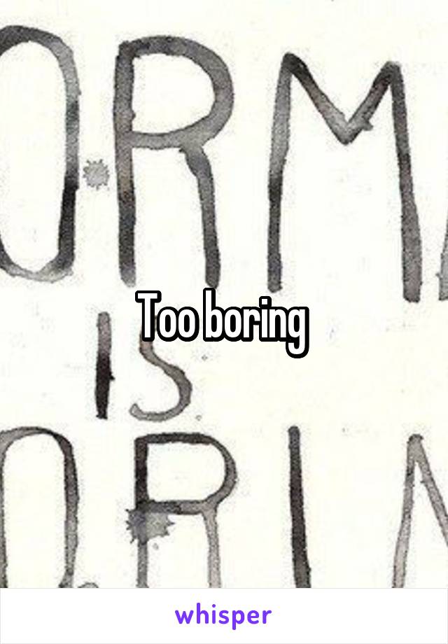 Too boring 