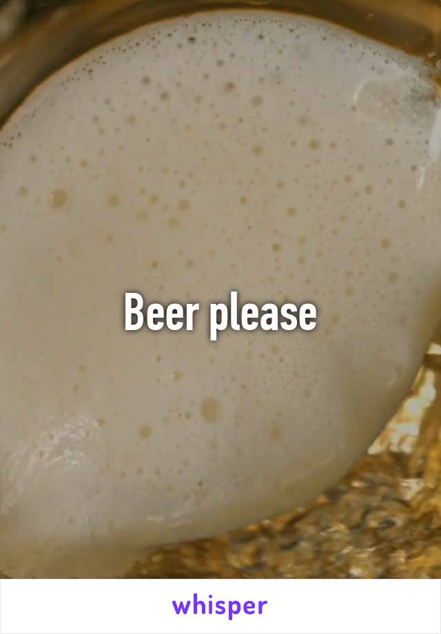 Beer please