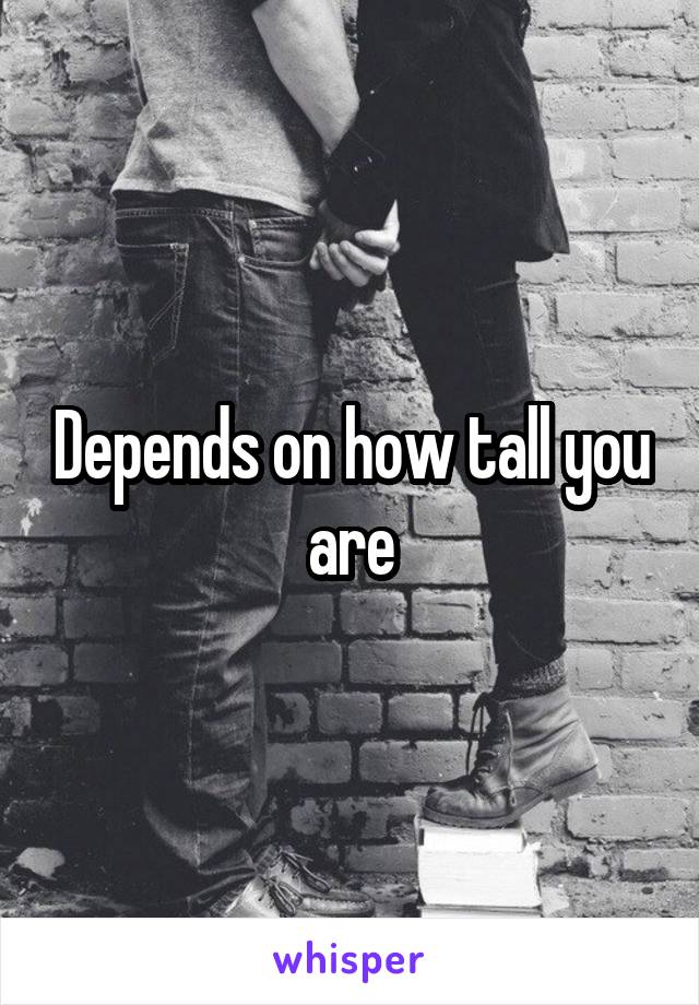 Depends on how tall you are
