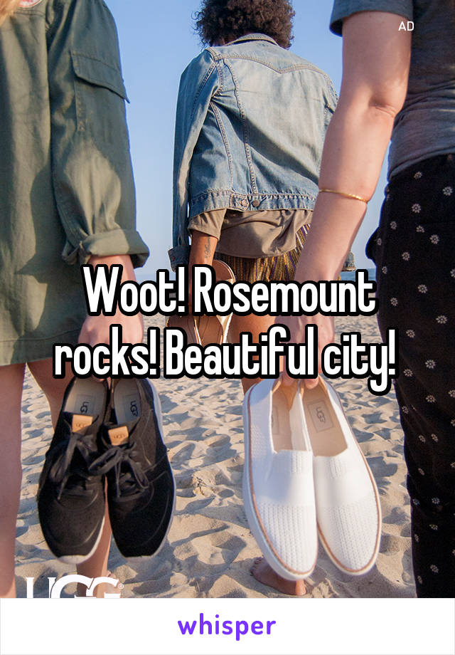 Woot! Rosemount rocks! Beautiful city! 