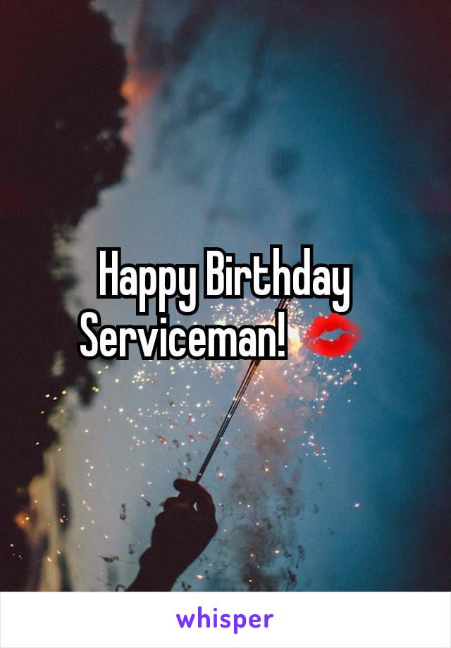 Happy Birthday Serviceman! 💋
