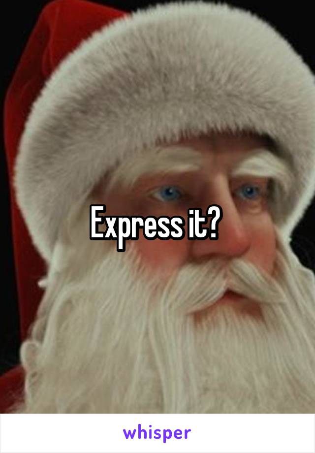 Express it? 