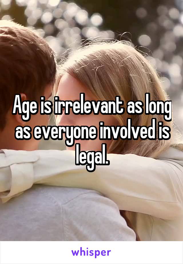 Age is irrelevant as long as everyone involved is legal.