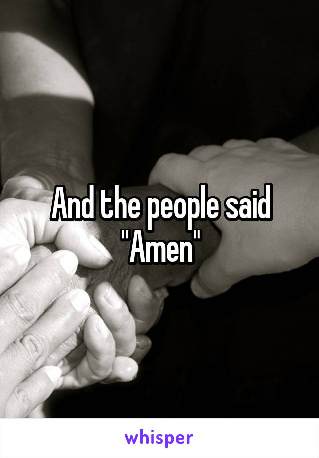 And the people said "Amen"