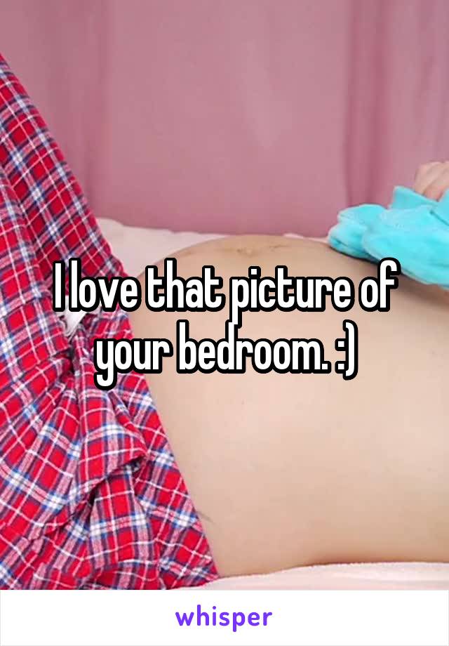 I love that picture of your bedroom. :)