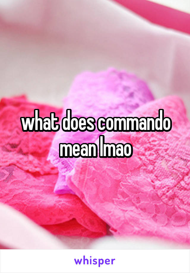 what does commando mean lmao