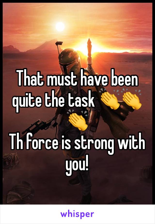 That must have been quite the task 👏👏👏
Th force is strong with you!