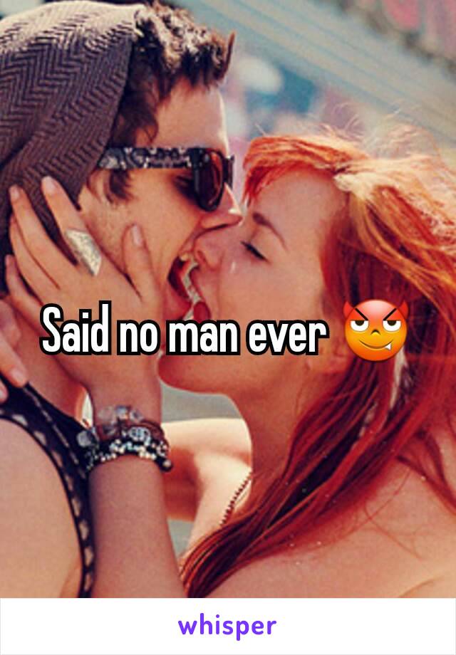 Said no man ever 😈