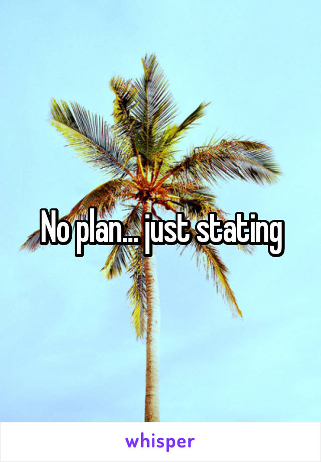 No plan... just stating