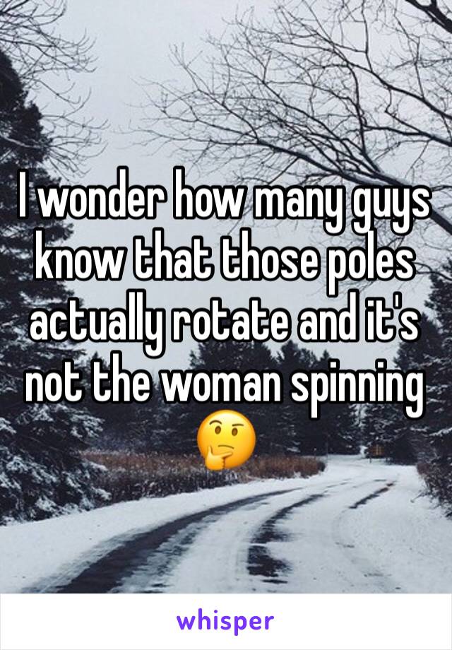I wonder how many guys know that those poles actually rotate and it's not the woman spinning 🤔