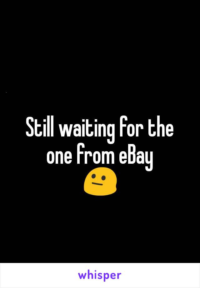 Still waiting for the one from eBay
😐